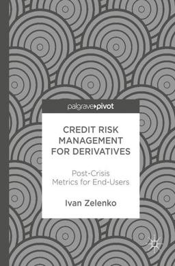 Credit Risk Management for Derivatives Post-Crisis Metrics for End-Users  9783319579740 Front Cover