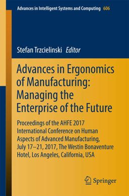 Advances in Ergonomics of Manufacturing: Managing the Enterprise of the Future Advances in Ergonomics of Manufacturing: Managing the Enterprise of the Future