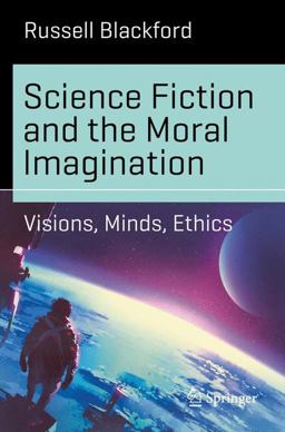 Science Fiction and the Moral Imagination Visions, Minds, Ethics  9783319616834 Front Cover