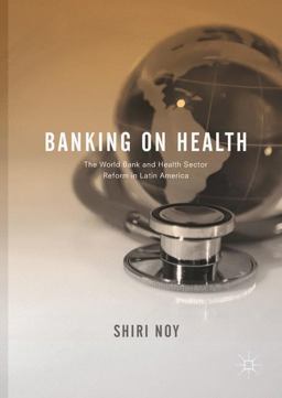 Banking on Health The World Bank and Health Sector Reform in Latin America 1st 2017 9783319617640 Front Cover