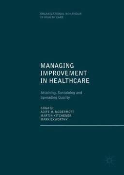 Managing Improvement in Healthcare: Attaining, Sustaining and Spreading Quality  9783319622347 Front Cover