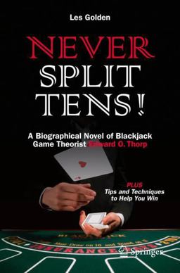 Never Split Tens! A Biographical Novel of Blackjack Game Theorist Edward O. Thorp  9783319634852 Front Cover