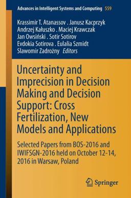 Uncertainty and Imprecision in Decision Making and Decision Support - Cross Fertilization, New Models and Applications