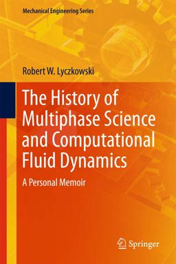 History of Multiphase Science and Computational Fluid Dynamics A Personal Memoir  9783319665016 Front Cover