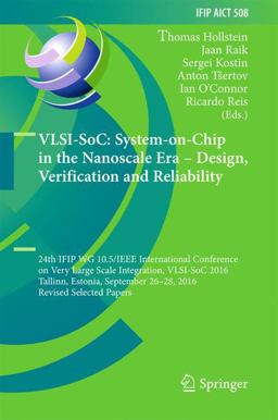 VLSI-SoC: System-On-Chip in the Nanoscale Era - Design, Verification and Reliability VLSI-SoC: System-On-Chip in the Nanoscale Era - Design, Verification and Reliability