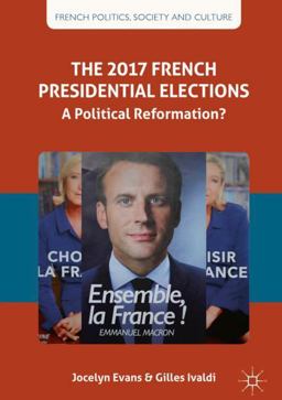 2017 French Presidential and Legislative Elections A Political Reformation?  9783319683263 Front Cover