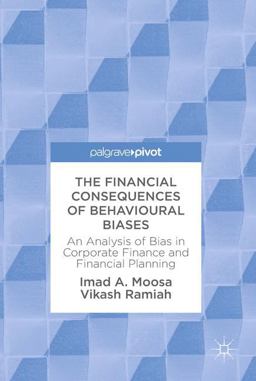 Financial Consequences of Behavioural Biases An Analysis of Bias in Corporate Finance and Financial Planning 2017 9783319693880 Front Cover
