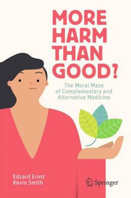 More Harm Than Good?: The Moral Maze of Complementary and Alternative Medicine  9783319699400 Front Cover