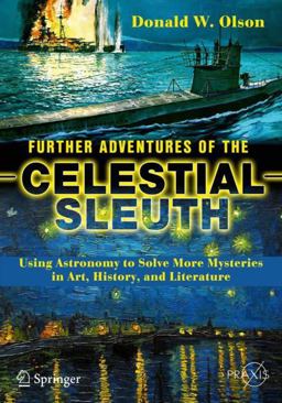 Further Adventures of the Celestial Sleuth Using Astronomy to Solve More Mysteries in Art, History, and Literature  9783319703190 Front Cover
