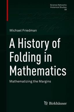 A History of Folding in Mathematics A History of Folding in Mathematics