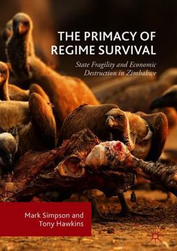Primacy of Regime Survival State Fragility and Economic Destruction in Zimbabwe 2018 9783319725192 Front Cover