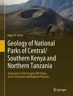 Geology of National Parks of Central/Southern Kenya and Northern Tanzania Geotourism of the Gregory Rift Valley, Active Volcanism and Regional Plateaus  9783319737843 Front Cover