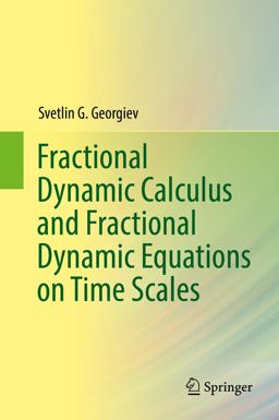 Fractional Dynamic Calculus and Fractional Dynamic Equations on Time Scales Fractional Dynamic Calculus and Fractional Dynamic Equations on Time Scales