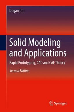 Solid Modeling and Applications Rapid Prototyping, CAD and CAE Theory 2nd 9783319745930 Front Cover