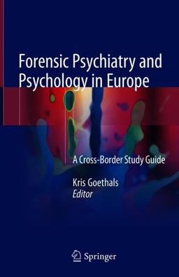 Forensic Psychiatry and Psychology in Europe A Cross-Border Study Guide 2018 9783319746623 Front Cover