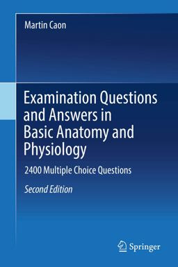 Examination Questions and Answers in Basic Anatomy and Physiology 2400 Multiple Choice Questions 2nd 2018 9783319755984 Front Cover
