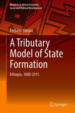 Tributary Model of State Formation Ethiopia, 1600-2000 2018 9783319757797 Front Cover
