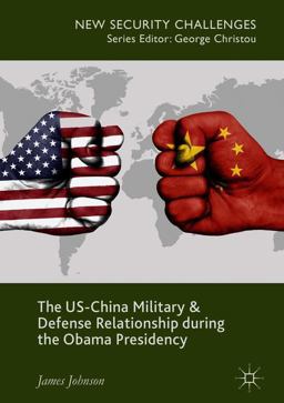 The US-China Military and Defence Relationship During the Obama Presidency