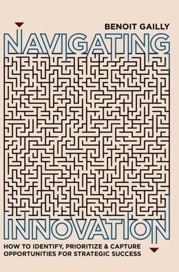 Navigating Innovation How to Identify, Prioritize and Capture Opportunities for Strategic Success  9783319771908 Front Cover