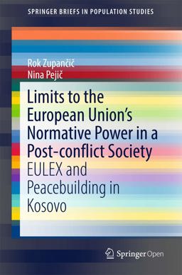 Limits to the European Union's Normative Power in a Post-Conflict Society EULEX and Peacebuilding in Kosovo 2018 9783319778235 Front Cover