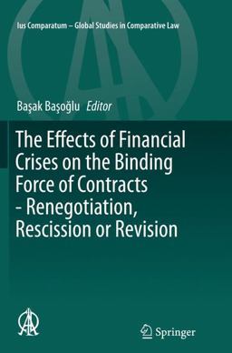 The Effects of Financial Crises on the Binding Force of Contracts - Renegotiation, Rescission or Revision The Effects of Financial Crises on the Binding Force of Contracts - Renegotiation, Rescission or Revision
