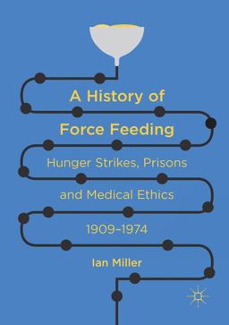 A History of Force Feeding A History of Force Feeding