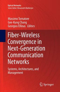 Fiber-Wireless Convergence in Next-Generation Communication Networks Fiber-Wireless Convergence in Next-Generation Communication Networks