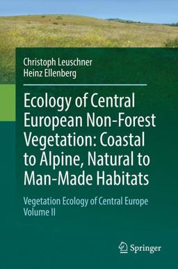 Ecology of Central European Non-Forest Vegetation: Coastal to Alpine, Natural to Man-Made Habitats Ecology of Central European Non-Forest Vegetation: Coastal to Alpine, Natural to Man-Made Habitats