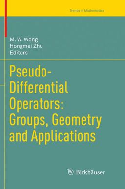 Pseudo-Differential Operators: Groups, Geometry and Applications Pseudo-Differential Operators: Groups, Geometry and Applications