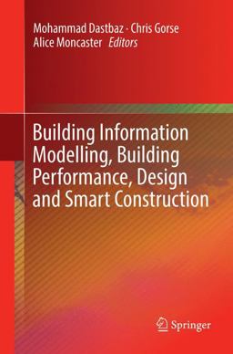 Building Information Modelling, Building Performance, Design and Smart Construction