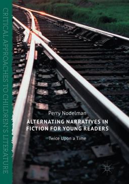 Alternating Narratives in Fiction for Young Readers Alternating Narratives in Fiction for Young Readers