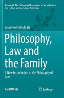 Philosophy, Law and the Family A New Introduction to the Philosophy of Law  9783319845722 Front Cover