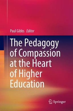 The Pedagogy of Compassion at the Heart of Higher Education The Pedagogy of Compassion at the Heart of Higher Education