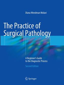 Practice of Surgical Pathology A Beginner's Guide to the Diagnostic Process 2nd 9783319865706 Front Cover
