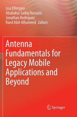 Antenna Fundamentals for Legacy Mobile Applications and Beyond Antenna Fundamentals for Legacy Mobile Applications and Beyond