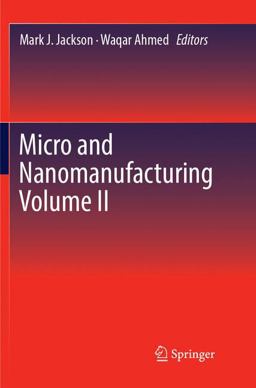 Micro and Nanomanufacturing Volume II Micro and Nanomanufacturing Volume II