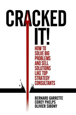 Cracked It! How to Solve Big Problems and Sell Solutions Like Top Strategy Consultants  9783319893747 Front Cover