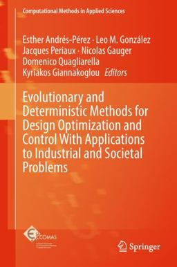 Evolutionary and Deterministic Methods for Design Optimization and Control with Applications to Industrial and Societal Problems