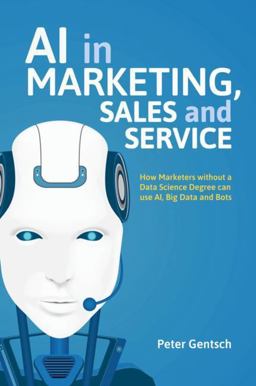 Kï¿½nstliche Intelligenz Fï¿½r Sales, Marketing und Service - Mit AI und Bots Zu Einem Algorithmic Business - Konzepte, Technologien und Best Practices  9783319899565 Front Cover