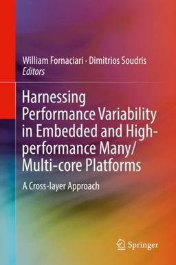 Harnessing Performance Variability in Embedded and High-Performance Many/Multi-Core Platforms Harnessing Performance Variability in Embedded and High-Performance Many/Multi-Core Platforms