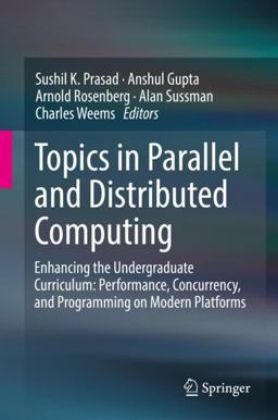 Topics in Parallel and Distributed Computing Enhancing the Undergraduate Curriculum: Performance, Concurrency, and Programming on Modern Platforms