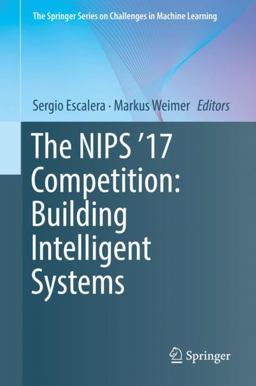 The NIPS '17 Competition: Building Intelligent Systems The NIPS '17 Competition: Building Intelligent Systems