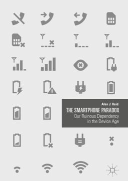 Smartphone Paradox Our Ruinous Dependency in the Device Age  9783319943183 Front Cover