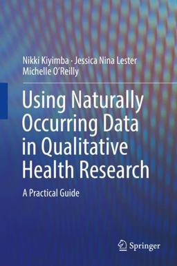 Using Naturally Occurring Data in Qualitative Health Research A Practical Guide  9783319948386 Front Cover