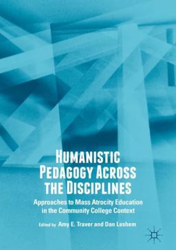 Humanistic Pedagogy Across the Disciplines Approaches to Mass Atrocity Education in the Community College Context 1st 2018 9783319950242 Front Cover