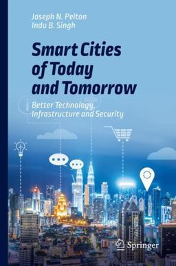 Smart Cities of Today and Tomorrow: Better Technology, Infrastructure and Security  9783319958217 Front Cover