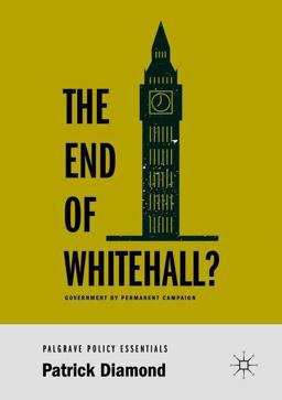 End of Whitehall? Government by Permanent Campaign  9783319961002 Front Cover