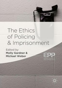 The Ethics of Policing and Imprisonment The Ethics of Policing and Imprisonment