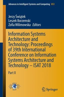 Information Systems Architecture and Technology: Proceedings of 39th International Conference on Information Systems Architecture and Technology - ISAT 2018