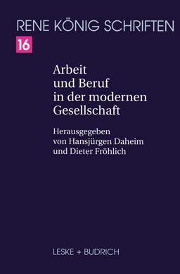 Arbeit und Beruf in der Modernen Gesellschaft Arbeit und Beruf in der Modernen Gesellschaft